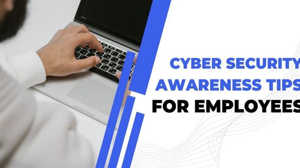 Cyber Security Awareness Tips for Employees